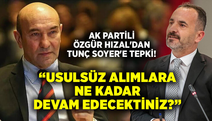 AK Partili Özgür Hızal'dan Tunç Soyer'e sayıştay tepkisi!