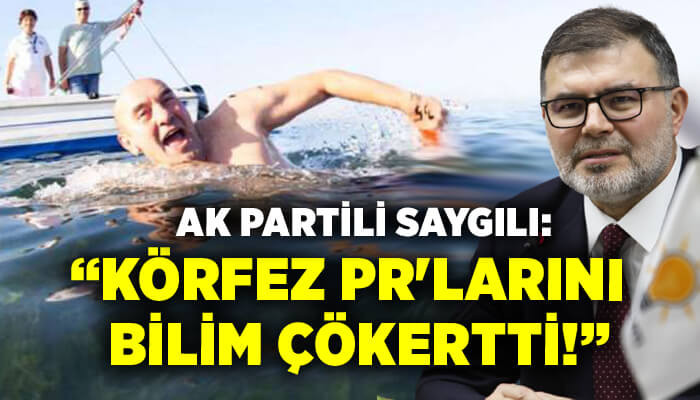 AK Partili Saygılı’dan Soyer’e ‘Körfez’ salvosu