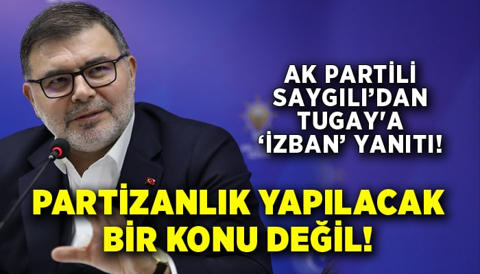 AK Partili Saygılı’dan Tugay'a ‘İZBAN’ yanıtı!