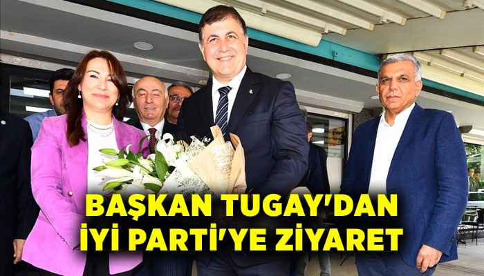 Başkan Tugay'dan İYİ Parti'ye ziyaret