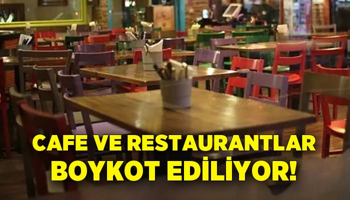 Cafe ve restaurantlar boykot ediliyor!