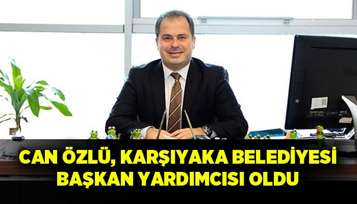 Can Özlü, Karşıyaka Belediyesi Başkan Yardımcısı oldu