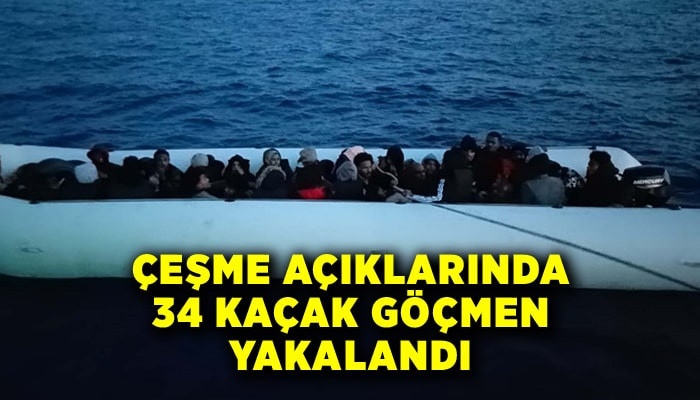 Çeşme açıklarında 34 kaçak göçmen yakalandı