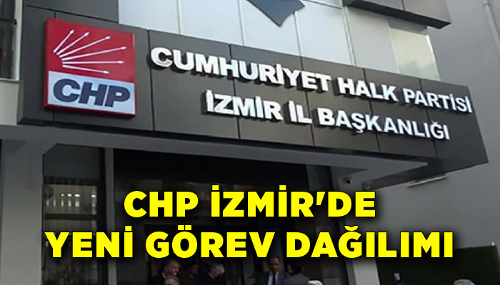 CHP İzmir'de yeni görev dağılımı