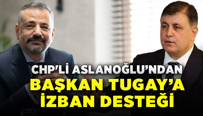 CHP'li Aslanoğlu’ndan Başkan Tugay’a destek