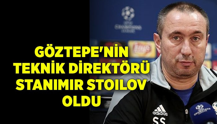 Göztepe'nin yeni teknik direktörü Stanimir Stoilov oldu
