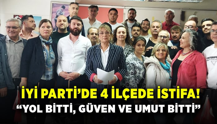 İYİ Parti İzmir'de 4 ilçede istifa rüzgarı!