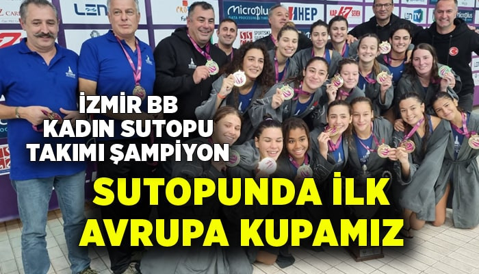 İzmir BB Kadın Sutopu Takımı, ilk Avrupa Kupası'nı kazandırdı