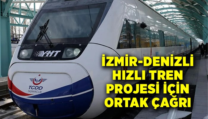 İzmir-Denizli hızlı tren projesi için ortak çağrı
