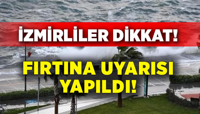 İzmir için 'fırtına' uyarısı!