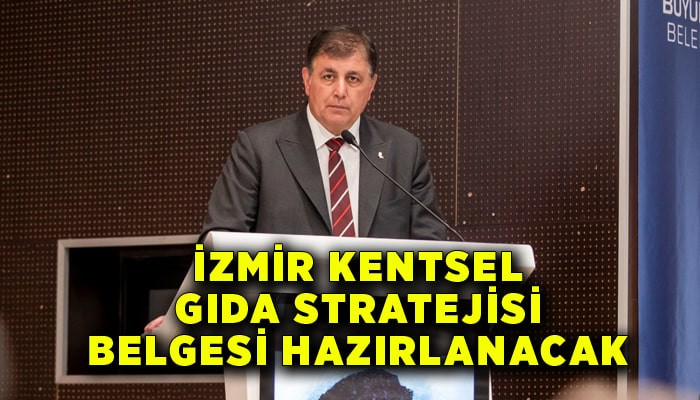 İzmir Kentsel Gıda Stratejisi Belgesi hazırlanacak