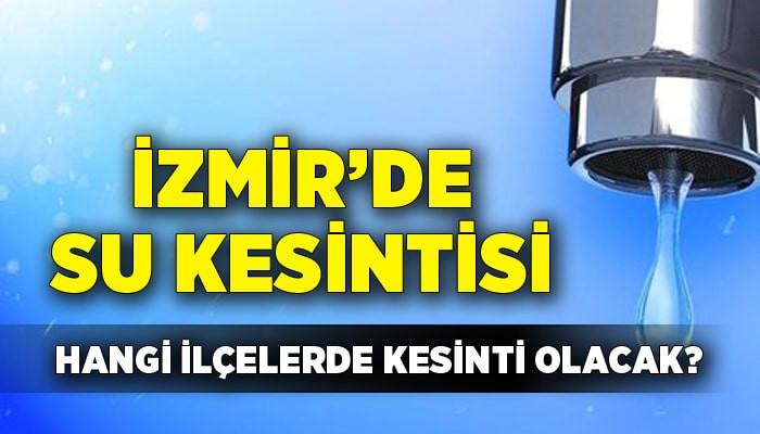İzmir'de 8 saatlik su kesintisi! (16 Nisan 2024)