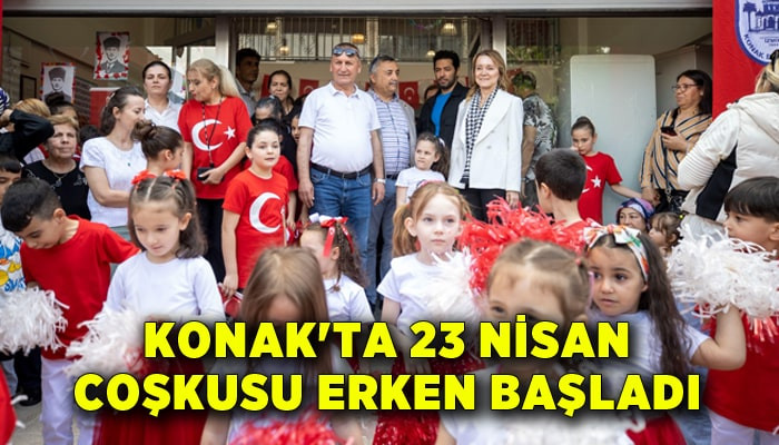 Konak'ta 23 Nisan coşkusu erken başladı