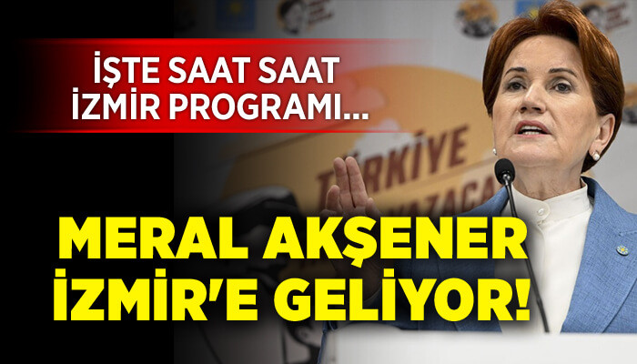 Meral Akşener İzmir'e geliyor!