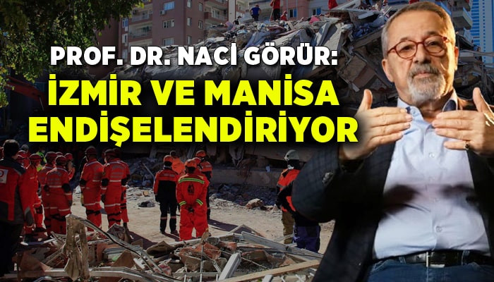 Prof. Dr. Naci Görür: İzmir ve Manisa endişelendiriyor