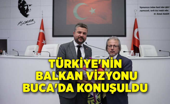 Türkiye'nin Balkan vizyonu Buca'da konuşuldu